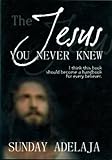 The Jesus You Never Knew