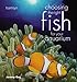 Choosing the Right Fish for Your Aquarium by 