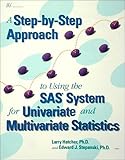 A Step-by-Step Approach to Using the SAS System for Univariate and Multivariate Statistics by 