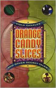 Orange Candy Slices: And Other Secret Tales: Canales, Viola