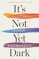 It's Not Yet Dark: A Memoir It's Not Yet Dark: A Memoir