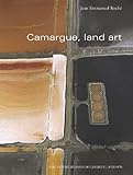 Camargue, land art : points de vue sur une réserve de biosphère by