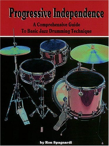 Progressive Independence A comprehensive Guide to Basic Jazz Drummimg Techniques Progressive Independence A comprehensive Guide to Basic Jazz Drummimg Techniques