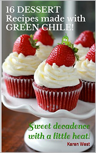 16 DESSERT Recipes made with GREEN CHILE!: Sweet decadence with a little heat!