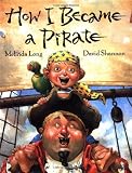 How I Became a Pirate (Irma S and James H Black Award for Excellence in Children's Literature (Awards)) by Melinda Long (Illustrated, 1 Oct 2007) Hardcover