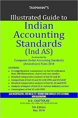 Illustrated Guide to Indian Accounting Standards (Ind AS) (5th Edition May 2018) - by B.D. Chatterjee