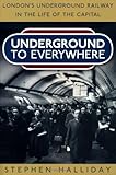 "Underground to Everywhere London's Underground Railway in the Life of the Capital" av Stephen Halliday