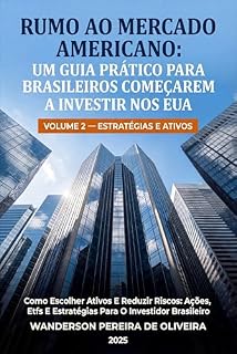 Livro Como Escolher Ativos e Reduzir Riscos: Ações, ETFs e Estratégias para o Investidor Brasileiro: Volume 2 — Estratégias e Ativos (RUMO AO MERCADO AMERICANO: ... BRASILEIROS COMEÇAREM A INVESTIR NOS EUA)