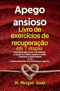 Livro Apego ansioso Livro de exercícios de recuperação em 7 etapas: Exercícios para curar a ansiedade, o apego e o medo Supere o medo, fortaleça o amor-próprio