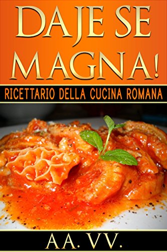Amazoncom Daje Se Magna Ricettario Della Cucina Romana
