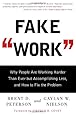 Fake Work: Why People Are Working Harder than Ever but Accomplishing Less, and How to Fix the Problem
