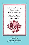 Front cover for the book Dickson County, Tennessee marriage records, 1817-1879 by Sherida K. Eddlemon