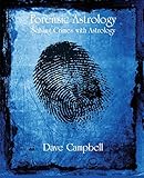 Forensic Astrology by Dave Campbell, Kris Brandt Riske