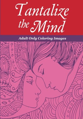 Tantalize the Mind: Adult Only Coloring Images Tantalize the Mind: Adult Only Coloring Images