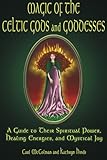 Magic of the Celtic Gods and Goddesses: A Guide to Their Spiritual Power, Healing Energies, and Myst by Carl McColman, Kathryn Hinds