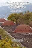 The Austro-Hungarian Fortresses of Montenegro: A Hiker's Guide by 