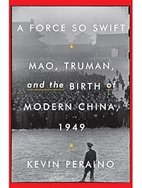 A Force So Swift: Mao, Truman, and the Birth of Modern China, 1949
