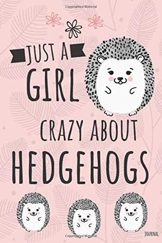Just a Girl Crazy About Hedgehogs Journal: Cute Blank and Lined Journal for Girls who Love Hedgehogs