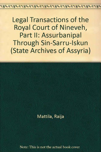 Legal Transactions of the Royal Court of Nineveh, Part II: Assurbanipal through Sin-sarru-iskun (State Archives of Assyria)