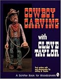 Cowboy Carving with Cleve Taylor (Schiffer Book for Woodcarvers) by