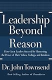 Leadership Beyond Reason: How Great Leaders Succeed by Harnessing the Power of Their Values, Feelings, and Intuition