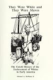 They Were White and They Were Slaves: The Untold History of the Enslavement of Whites in Early America