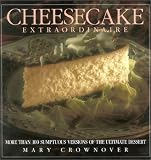 Cheesecake Extraordinaire: More Than 100 Versions of the Ultimate Dessert by 