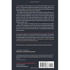 "History Is Bunk": Assembling the Past at Henry Ford's Greenfield Village (Public History in Historical Perspective)