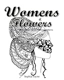 Womens & Flowers: Adult Coloring Book Stress Relieving Patterns (Womens & Flowers Coloring Books for Grown-Ups) (Volume 3) by Sophia Payne, V Art