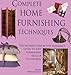 Complete Home Furnishing Techniques: The Ultimate Step-by-Step Reference Guide to Soft Furnishing Skills and Techniqu es by 