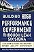 Building High Performance Government Through Lean Six Sigma: A Leader's Guide to Creating Speed, Agility, and Efficiency