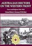 Australian Doctors on the Western Front: France and Belgium 1916-1918 (Australian Doctors at War) by 