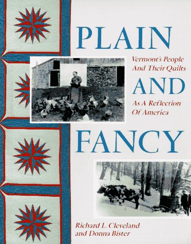 Plain and Fancy: Vermont's People and Their Quilts as a Reflection of America by Richard Cleveland, Donna Bister