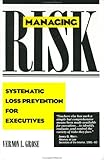 Managing Risk : Systematic Loss Prevention for Executives: Systems Approach to Managing Risk, Grose, Vernon L., 0135511100