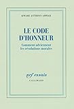 Le code d'honneur : Comment adviennent les révolutions morales by