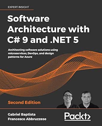 Amazon Com Software Architecture With C 9 And Net 5 Architecting Software Solutions Using Microservices Devops And Design Patterns For Azure 2nd Edition Ebook Baptista Gabriel Abbruzzese Francesco Kindle Store