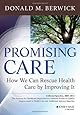 Promising Care: How We Can Rescue Health Care by Improving It (Jossey-Bass Public Health)