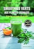 Smoothies verts aux plantes sauvages : 50 herbes aromatiques sauvages, 50 recettes, Calendrier de cu by 