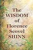 The Wisdom of Florence Scovel Shinn: 4 Complete Books by Florence Scovel Shinn