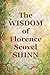 The Wisdom of Florence Scovel Shinn: 4 Complete Books by Florence Scovel Shinn
