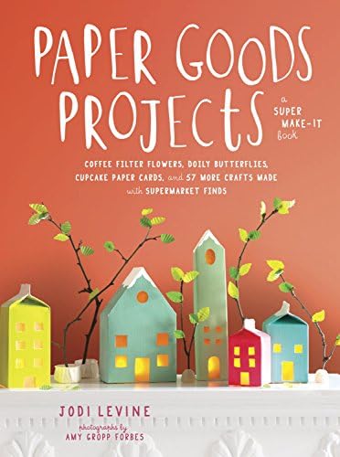 Paper Goods Projects: Coffee Filter Flowers, Doily Butterflies, Cupcake Paper Cards, and 57 More Crafts Made with Supermarket Finds