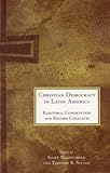 Christian Democracy in Latin America: Electoral Competition and Regime Conflicts, , 0804745978