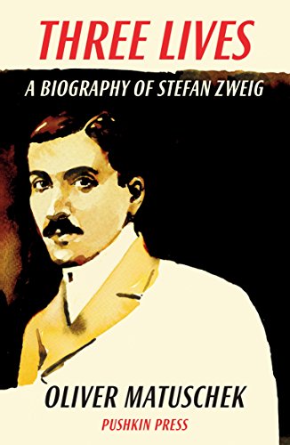 Three Lives: A Biography of Stefan Zweig by Oliver Matuschek