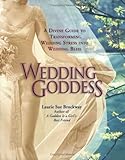 Wedding Goddess : A Divine Guide to Transforming Wedding Stress into Wedding Bliss by 