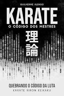 Livro KARATE O CÓDIGO DOS MESTRES: QUEBRANDO O CÓDIGO DA LUTA