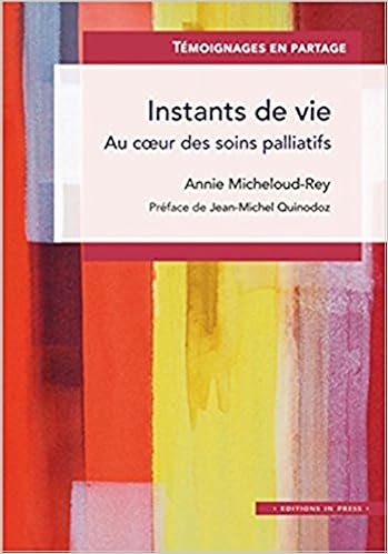 Instants de vie. Au coeur des soins palliatifs Instants de vie. Au coeur des soins palliatifs