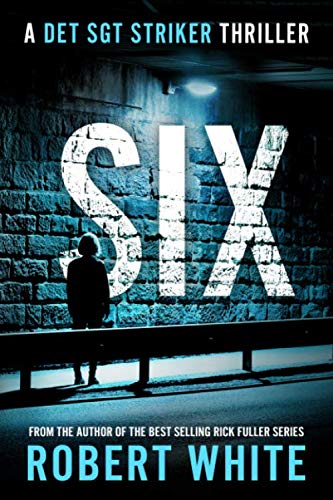 SIX (A Det Sgt Striker Thriller)