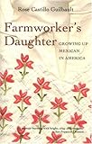 Farmworker's Daughter: Growing Up Mexican in America by Rose Castillo Guilbault