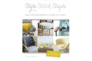 Style, Stitch, Staple: Basic Upholstering Skills to Tackle Any Project