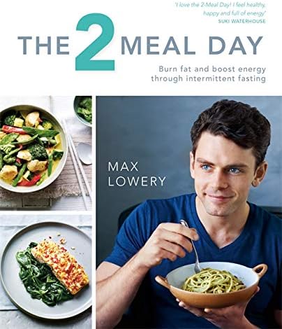 The 2 Meal Day: Burn fat and boost energy through intermittent fasting